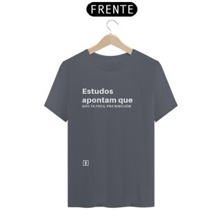 Nome do produto Estudos apontam que não ta fácil pra ninguém | Camiseta