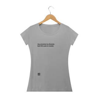 Nome do produto My anxiety is chronic but this ass is iconic | Camiseta