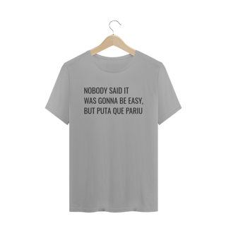 Nome do produto Nobody said it was gonna be easy but pqp (masculino)