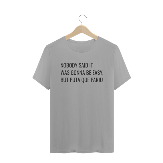Nobody said it was gonna be easy but pqp (masculino)