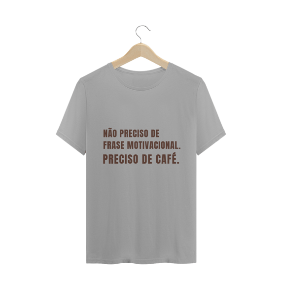 Não preciso de frase motivacional, preciso de café
