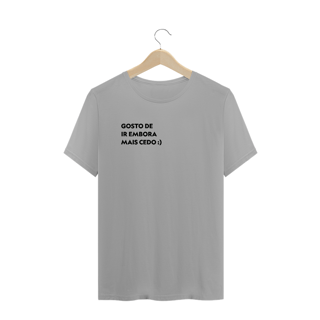 Nome do produto Gosto de ir embora mais cedo (masculino)