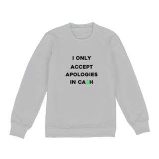 Nome do produto I only accept apologies in cash (moletom fechado unissex cinza ou branco)
