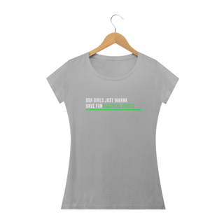 Nome do produto Ooh girls just wanna have fun (camiseta preta ou cinza)