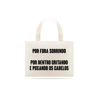 Nome do produto Por fora sorrindo por dentro gritando (eco bag)