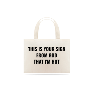 Nome do produto This is your sign from god that i'm hot (eco bag)