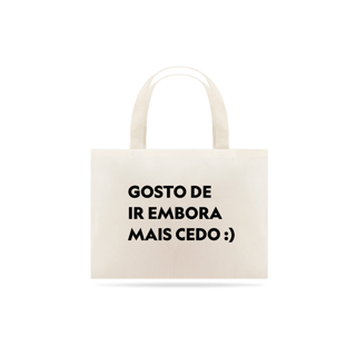 Nome do produto Gosto de ir embora mais cedo (sacola multiuso)