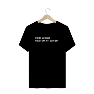 Nome do produto Just be quiet? (camiseta preta)
