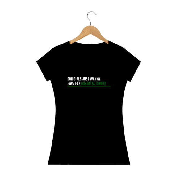 Ooh girls just wanna have fun (camiseta preta ou cinza)