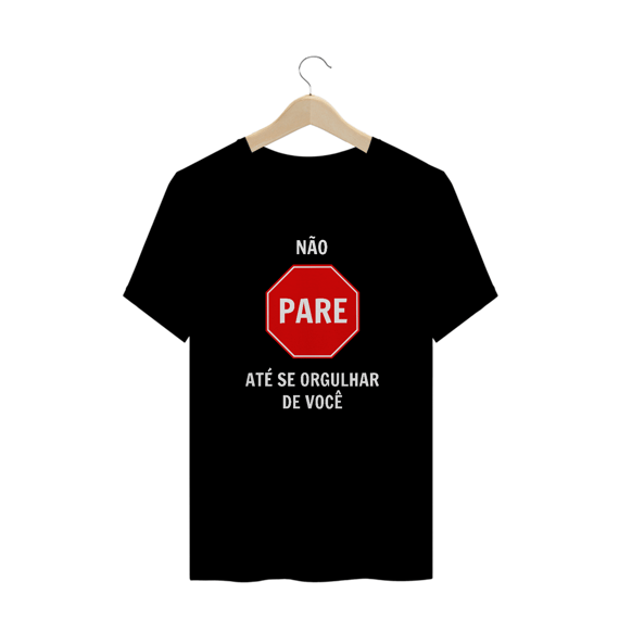 Não pare até se orgulhar de você (camiseta preta ou outras cores)