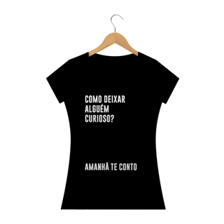 Nome do produto Como deixar alguém curioso? (camiseta babylook preta e outras cores)