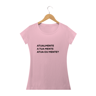 Nome do produto Atualmente a tua mente atua ou mente? Camiseta baby long