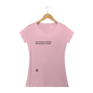 Nome do produto My anxiety is chronic but this ass is iconic | Camiseta