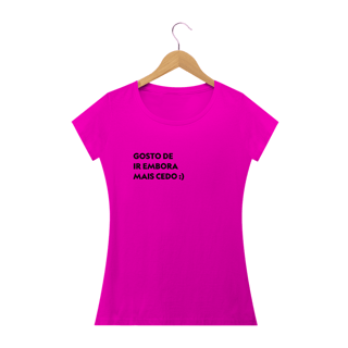Nome do produto Gosto de ir embora mais cedo (feminino)