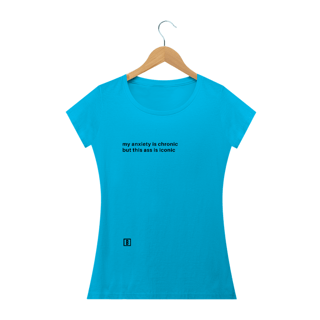 Nome do produto My anxiety is chronic but this ass is iconic | Camiseta