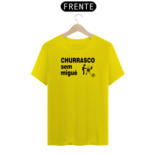 Camiseta Churrasco sem migué!