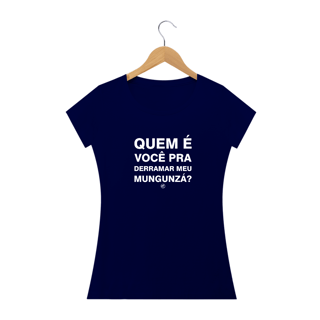 Nome do produto Camiseta Quem é você pra derramar meu mungunzá?