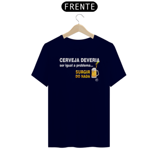 Nome do produto Camiseta de Boteco Cerveja deveria ser igual a problema: Surgir do nada