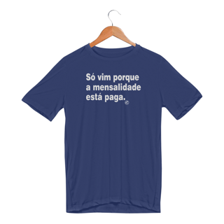 Nome do produto Camiseta Dry UV - Só vim porque a mensalidade está paga