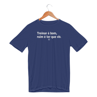 Nome do produto Camiseta Dry UV - Treinar é bom, ruim é ter que vir