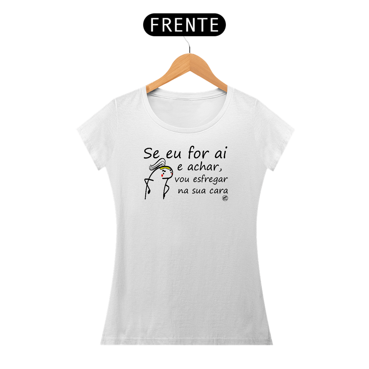Nome do produto: Camiseta Se eu for ai e achar, vou esfregar na sua cara