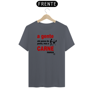 Nome do produto Camiseta A gente até passa do ponto, mas a carne nunca