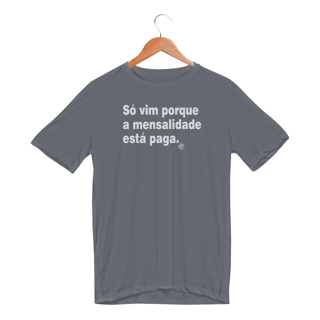 Nome do produto Camiseta Dry UV - Só vim porque a mensalidade está paga