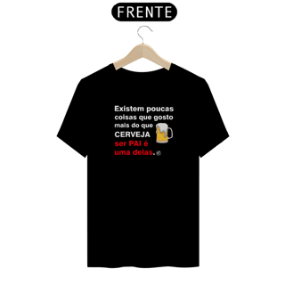 Nome do produto Camiseta Existem poucas coisas que gosto mais do que cerveja, ser pai é uma delas