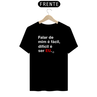 Nome do produto Camiseta Falar de mim é fácil, difícil é ser EU.