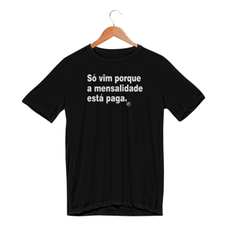 Nome do produto Camiseta Dry UV - Só vim porque a mensalidade está paga
