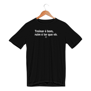 Nome do produto Camiseta Dry UV - Treinar é bom, ruim é ter que vir