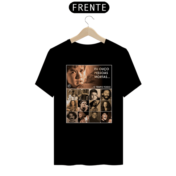 Camiseta Eu ouço pessoas mortas...O tempo todo! Versão 21