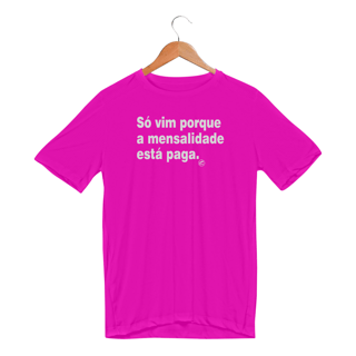 Nome do produto Camiseta Dry UV - Só vim porque a mensalidade está paga