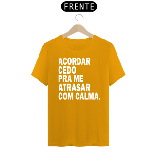 Nome do produto CAMISA ACORDAR CEDO PRA ME ATRASAR COM CALMA