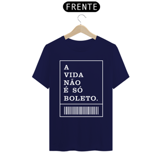 Nome do produto CAMISA A VIDA NÃO É SÓ BOLETO ES