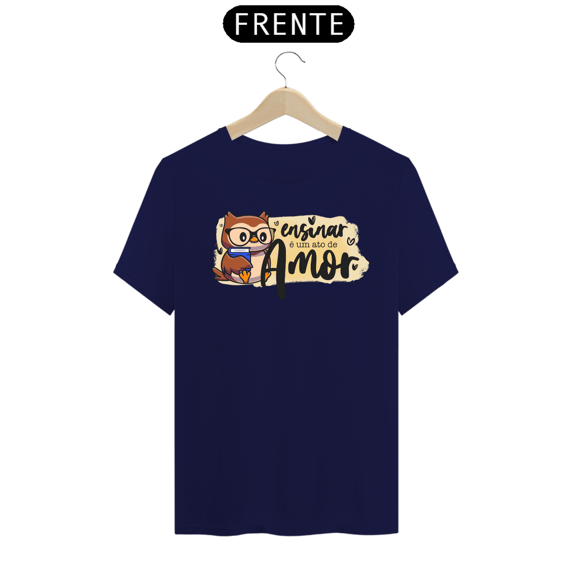 CAMISA ENSINAR É UM ATO DE AMOR