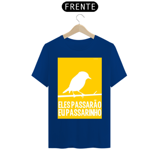 Nome do produto CAMISETA ELES PASSARÃO EU PASSARINHO