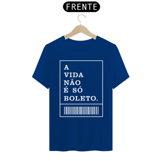 Nome do produto CAMISA A VIDA NÃO É SÓ BOLETO ES