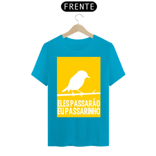Nome do produto CAMISETA ELES PASSARÃO EU PASSARINHO