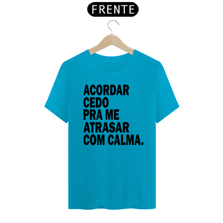 Nome do produto CAMISA ACORDAR CEDO PRA ME ATRASAR COM CALMA