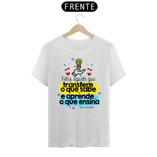 CAMISA FELIZ AQUELE QUE TRANSFERE O QUE SABE