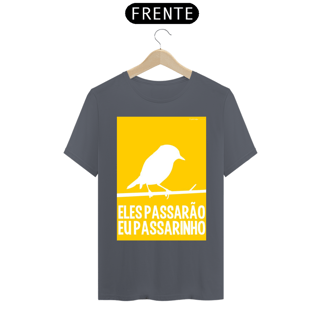 Nome do produto CAMISETA ELES PASSARÃO EU PASSARINHO