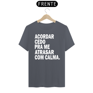Nome do produto CAMISA ACORDAR CEDO PRA ME ATRASAR COM CALMA