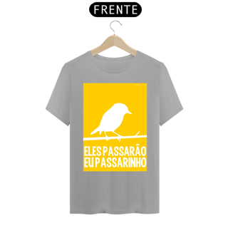 Nome do produto CAMISETA ELES PASSARÃO EU PASSARINHO