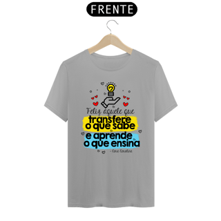 Nome do produto CAMISA FELIZ AQUELE QUE TRANSFERE O QUE SABE