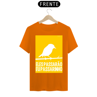 Nome do produto CAMISETA ELES PASSARÃO EU PASSARINHO