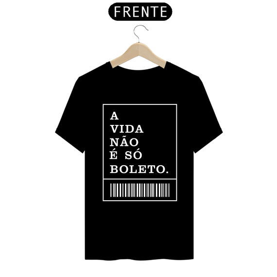 CAMISA A VIDA NÃO É SÓ BOLETO ES