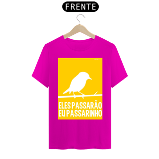 Nome do produto CAMISETA ELES PASSARÃO EU PASSARINHO