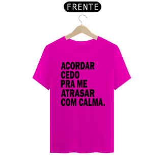 Nome do produto CAMISA ACORDAR CEDO PRA ME ATRASAR COM CALMA