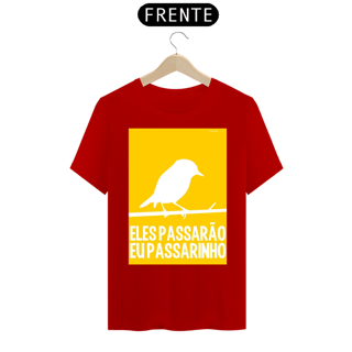 Nome do produto CAMISETA ELES PASSARÃO EU PASSARINHO